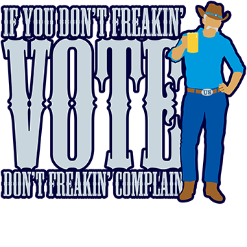If You Don’t VOTE Don’t Freakin’ Complain